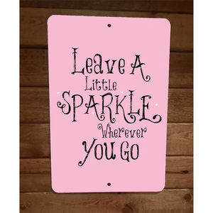 Leave a‎ Little Spark Wherever You Go Phrase Quote 8x12 Metal Wall Sign Poster